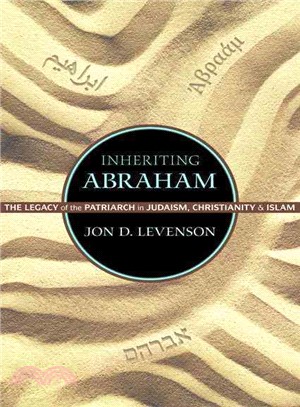 Inheriting Abraham ─ The Legacy of the Patriarch in Judaism, Christianity, and Islam