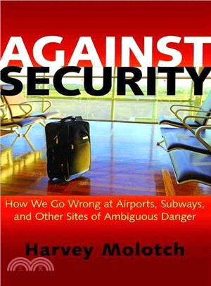 Against Security ─ How We Go Wrong at Airports, Subways, and Other Sites of Ambiguous Danger