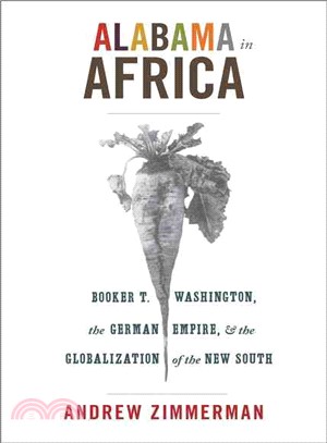 Alabama in Africa ─ Booker T. Washington, the German Empire, and the Globalization of the New South