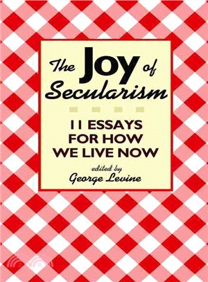 The Joy of Secularism ─ 11 Essays for How We Live Now