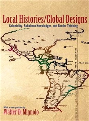 Local Histories / Global Designs ─ Coloniality, Subaltern Knowledges, and Border Thinking