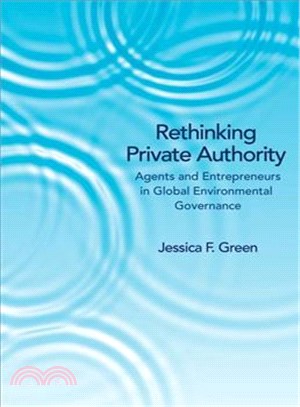 Rethinking Private Authority ― Agents and Entrepreneurs in Global Environmental Governance