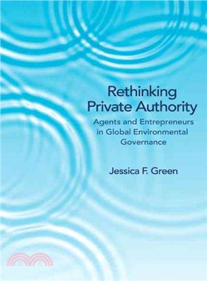 Rethinking Private Authority ─ Agents and Entrepreneurs in Global Environmental Governance