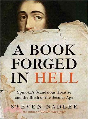 A Book Forged in Hell ─ Spinoza's Scandalous Treatise and the Birth of the Secular Age