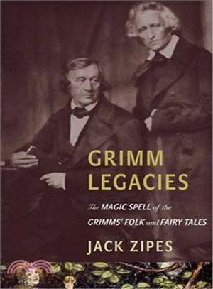 Grimm Legacies ─ The Magic Spell of the Grimms' Folk and Fairy Tales