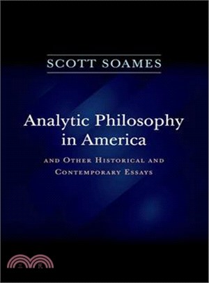 Analytic Philosophy in America ─ And Other Historical and Contemporary Essays