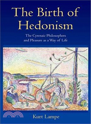 The Birth of Hedonism ― The Cyrenaic Philosophers and Pleasure As a Way of Life