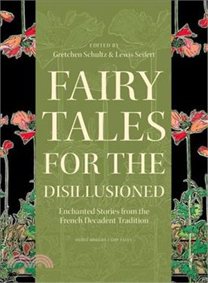 Fairy Tales for the Disillusioned ─ Enchanted Stories from the French Decadent Tradition