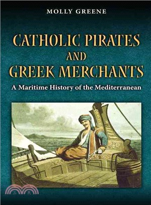 Catholic Pirates and Greek Merchants ― A Maritime History of the Early Modern Mediterranean