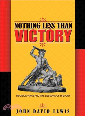Nothing Less Than Victory ─ Decisive Wars and the Lessons of History