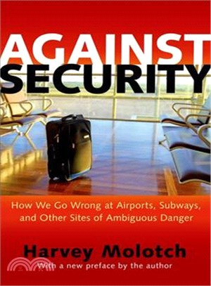 Against Security ─ How We Go Wrong at Airports, Subways, and Other Sites of Ambiguous Danger