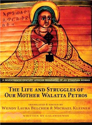 The Life and Struggles of Our Mother Walatta Petros ─ A Seventeenth-Century African Biography of an Ethiopian Woman