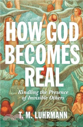 How God Becomes Real：Kindling the Presence of Invisible Others