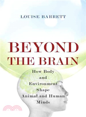 Beyond the brain : how body and environment shape animal and human minds /