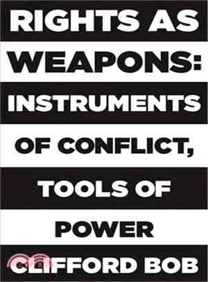 Rights As Weapons ― Instruments of Conflict, Tools of Power