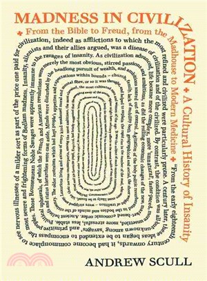 Madness in Civilization ─ A Cultural History of Insanity, from the Bible to Freud, from the Madhouse to Modern Medicine