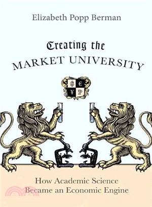 Creating the Market University ─ How Academic Science Became an Economic Engine