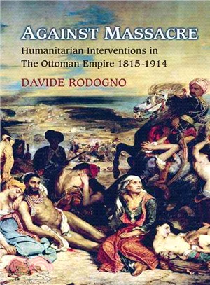 Against Massacre ― Humanitarian Interventions in the Ottoman Empire, 1815-1914
