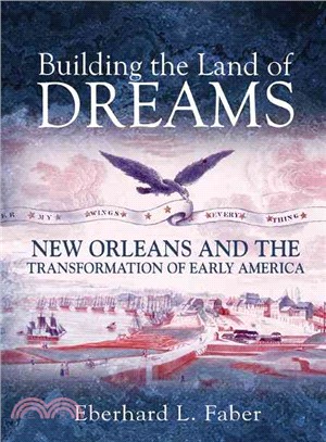 Building the Land of Dreams ─ New Orleans and the Transformation of Early America