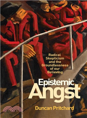 Epistemic Angst ─ Radical Skepticism and the Groundlessness of Our Believing