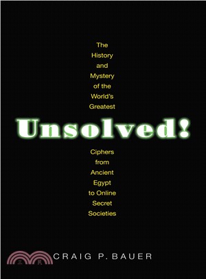 Unsolved! ─ The History and Mystery of the World's Greatest Ciphers from Ancient Egypt to Online Secret Societies