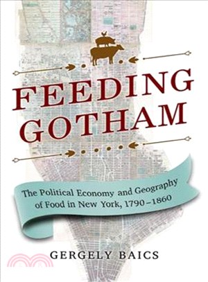 Feeding Gotham ─ The Political Economy and Geography of Food in New York, 1790-1860