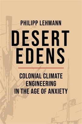 Desert Edens: Colonial Climate Engineering in the Age of Anxiety