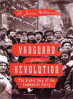 Vanguard of the Revolution ─ The Global Idea of the Communist Party