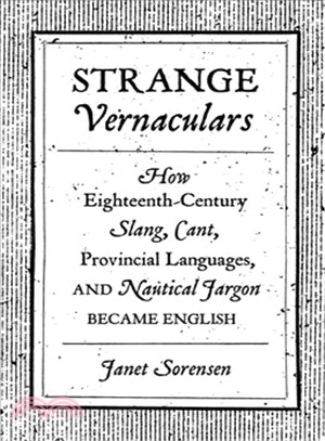 Strange Vernaculars ─ How Eighteenth-Century Slang, Cant, Provincial Languages, and Nautical Jargon Became English