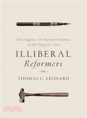 Illiberal Reformers ─ Race, Eugenics, and American Economics in the Progressive Era