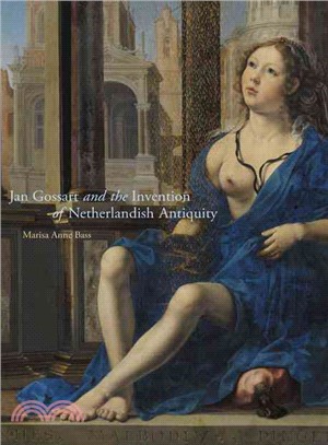 Jan Gossart and the Invention of Netherlandish Antiquity