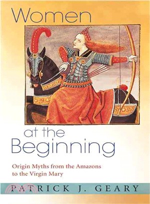 Women at the Beginning ― Origin Myths from the Amazons to the Virgin Mary