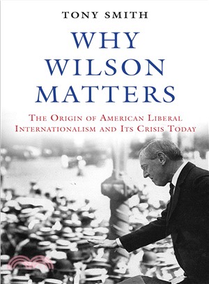 Why Wilson Matters ─ The Origin of American Liberal Internationalism and Its Crisis Today
