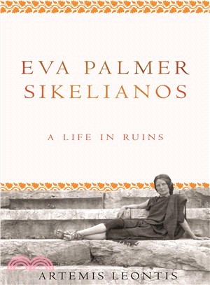 Eva Palmer Sikelianos ― A Life in Ruins