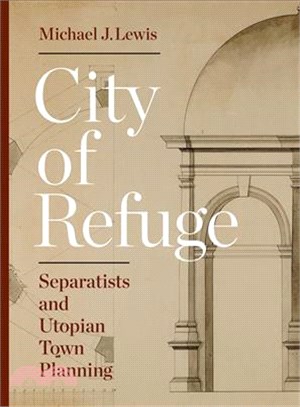 City of Refuge ─ Separatists and Utopian Town Planning
