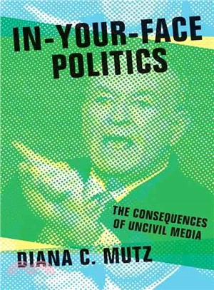 In-Your-Face Politics ─ The Consequences of Uncivil Media