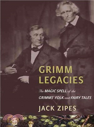 Grimm Legacies ─ The Magic Spell of the Grimms' Folk and Fairy Tales