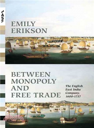 Between Monopoly and Free Trade ─ The English East India Company 1600-1757