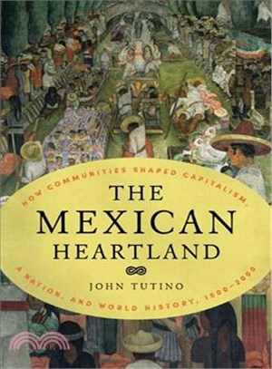 The Mexican Heartland ─ How Communities Shaped Capitalism, a Nation, and World History 1500-2000