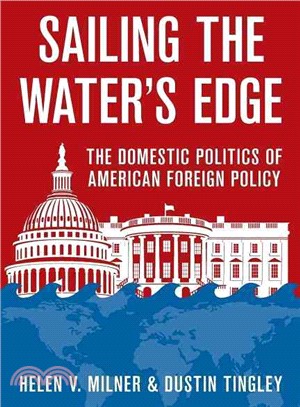 Sailing the Water's Edge ─ The Domestic Politics of American Foreign Policy