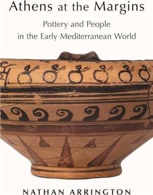 Athens at the Margins：Pottery and People in the Early Mediterranean World