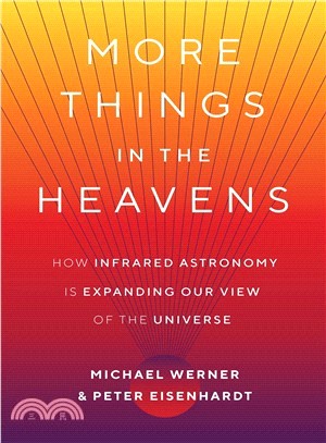 More Things in the Heavens ― How Infrared Astronomy Is Expanding Our View of the Universe