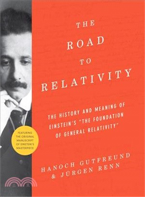 The Road to Relativity ─ The History and Meaning of Einstein's "The Foundation of General Relativity", Featuring the Original Manuscript of Einstein's Masterpiece