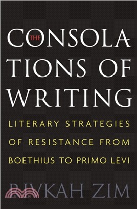 The Consolations of Writing ─ Literary Strategies of Resistance from Boethius to Primo Levi