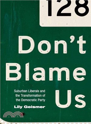 Don't Blame Us ─ Suburban Liberals and the Transformation of the Democratic Party