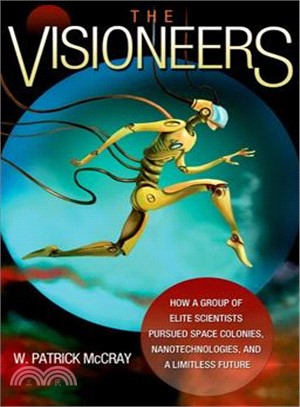 The Visioneers ─ How a Group of Elite Scientists Pursued Space Colonies, Nanotechnologies, and a Limitless Future