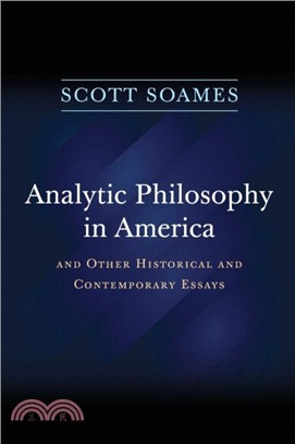 Analytic Philosophy in America ─ And Other Historical and Contemporary Essays