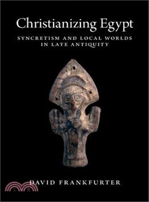 Christianizing Egypt ─ Syncretism and Local Worlds in Late Antiquity