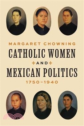 Catholic Women and Mexican Politics, 1750-1940