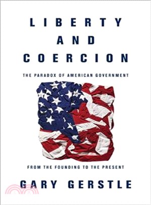 Liberty and Coercion ─ The Paradox of American Government from the Founding to the Present